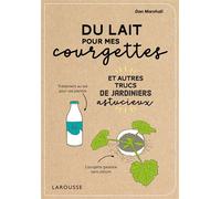 Du lait pour mes courgettes Et autres astuces de jardiniers - Dan Marshall - Larousse - broché - Guide