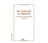 Du langage au silence L'évolution de la critique littéraire au XXème siècle - Connie Ho-Yee Kwong - L'harmattan - broché - Essai