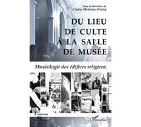 Du lieu de culte à la salle de musée: Muséologie des édifices religieux