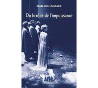 Du luxe et de l'impuissance - Jean-Luc Lagarce - Solitaires Intempestifs - broché - Livre