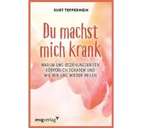 Du machst mich krank: Warum uns Beziehungskrisen körperlich schaden und wie wir uns wieder heilen