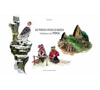 Du Machu Pichu à Nazca: Tableaux du Pérou