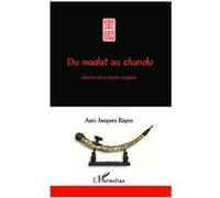 Du madat au chandu Histoire de la fumée d'opium - Ami-Jacques Rapin - L'harmattan - broché - Guide
