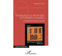 Du malheur de mêler Dieu aux affaires humaines La « question juive » dans tous ses états - Jacques Aron - L'harmattan - broché - Essai