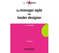 Du manager agile au leader designer 3ème édition - Cécile Dejoux - Dunod - broché - Guide
