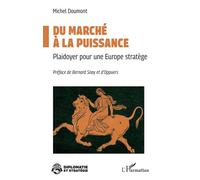 Du marché à la puissance: Plaidoyer pour une Europe stratège