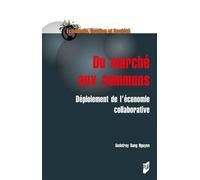 Du marché aux communs Déploiement de l'économie collaborative - Geodefroy Dang Nguyen - Presses Universitaires Rennes - broché - Etude