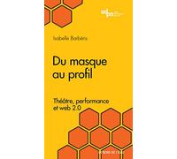 Du masque au profil: Théâtre, performance et usages 2.0