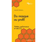 Du masque au profil Théâtre, performance et web 2.0 - Isabelle Barberis - Le Bord De L'eau Eds - broché - Etude