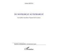 Du matriarcat au patriarcat Les mythes masculins à l'épreuve de la science - Esther Resta - L'harmattan - broché - Essai