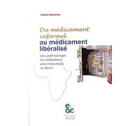 Du Médicament Informel Au Médicament Libéralisé - Une Anthropologie Du Médicament Pharmaceutique Au Bénin