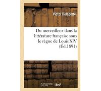 Du merveilleux dans la littérature française sous le règne de Louis XIV (Éd.1891)