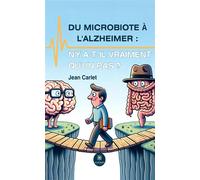 Du microbiote à l'Alzheimer : n'y a-t-il vraiment qu'un pas ? N’y a-t-il vraiment qu’un pas ? - Jean Carlet - Le Lys Bleu - broché - Essai