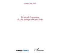 Du miracle économique à la crise politique en Côte d'Ivoire - Modeste Dadié Attebi - L'harmattan - broché - Essai