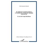 Du mirage nationaliste à l'utopie-en-action du messie collectif Le cas du Congo-Kinshasa - Félix Mutombo-Mukendi - L'harmattan - broché - Essai