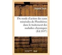 Du Mode d'action des eaux minéro-thermales de Plombières D'après les doctrines électrochimiques appliquées à la médecine. 3e édition - Turck-L - Hachette Bnf - broché - Livre