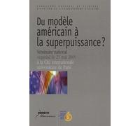 Du Modèle Américain À La Superpuissance ? - Séminaire National Organisé Le 25 Mai 2005 À La Cité Internationale Universitaire De Paris