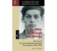 Du Môle au Maquis des Glières: Vie et mort d'un jeune Résistant savoyard Paul Lespine (1926-1944)