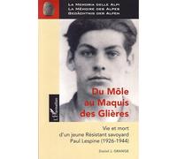 Du Môle au Maquis des Glières Vie et mort d'un jeune Résistant savoyard - Paul Lespine (1926-1944) - Daniel J.Grange - L'harmattan - broché - Essai