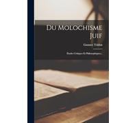 Du Molochisme Juif: Études Critiques Et Philosophiques...