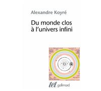 Alexandre Koyré – Du monde clos à l'univers infini – Gallimard – Broché