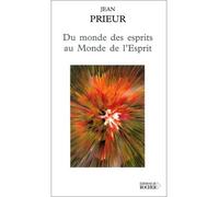 Du monde des esprits au Monde de l'Esprit - Jean Prieur - Rocher Eds Du - broché - Récit