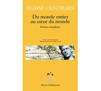 Blaise Cendrars – Du monde entier au cœur du monde – Poésies complètes – Gallimard, Poche