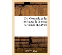 Du Monopole et des priviléges de la presse parisienne - Collectif - Hachette Bnf - broché - Livre