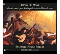 Du Mont - Henry Du Mont: Grands motets Pour La Chapelle de Louis XIV au Louvre