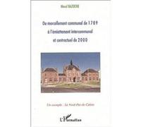 Du morcellement communal de 1789 à l'émiettement intercommunal et contractuel de 2000 Un exemple : le Nord-Pas-de-Calais - Maud Bazoche - L'harmattan - broché - Essai