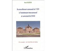 Du morcellement communal de 1789 à l'émiettement intercommunal et contractuel de 2000 Un exemple : le Nord-Pas-de-Calais - Maud Bazoche - L'harmattan - broché - Essai