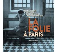 Du Moyen Age à nos jours, expériences et représentations de la folie à Paris - Benoît Majerus - Parigramme Eds - broché - Guide