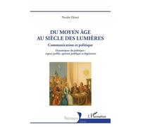 Du Moyen Âge au siècle des Lumières Communication et Politique Dynamiques du politique : espace public, opinion publique et hégémonie - Necdet Ekinci - L'harmattan - broché - Essai