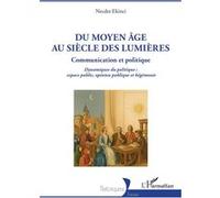 Du Moyen Âge au siècle des Lumières: Communication et Politique Dynamiques du politique : espace public, opinion publique et hégémonie
