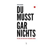 Du musst gar nichts: Für alle, die nicht mehr mitmachen wollen