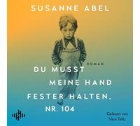 Du musst meine Hand fester halten, Nr. 104: Der hochemotionale neue Roman von Susanne Abel - Autorin des Nr. 1-Bestsellers 'Stay away from Gretchen'