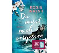 Du musst mich vergessen: Roman - Die spannendste Lovestory des Jahres - Nr.1-SPIEGEL-Bestsellerautorin Rosie Walsh ist zurück!