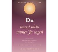 Du musst nicht immer Ja sagen: Wie du aufhörst, jedem alles recht zu machen - Grenzen setzen ohne Schuldgefühl. 20 sanfte Schritte für Frauen.