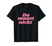 du musst Nicht - Positive Affirmations T-Shirt