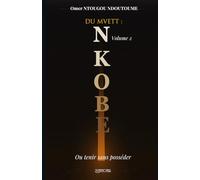 Du MVETT : NKOBE Volume 2: Ou tenir sans posséder