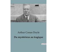 Du mystérieux au tragique Exploration des mystères et tragédies par Arthur Conan Doyle - Sir Arthur Conan Doyle - Culturea - broché - Essai