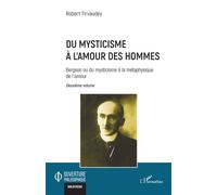 Du mysticisme à l’amour des hommes Bergson ou du mysticisme à la métaphysique de l’amour Deuxième volume - Robert Tirvaudey - L'harmattan - broché - Etude
