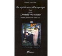 Du mysticisme au délire mystique - Essai Suivi de Le rendez-vous manqué - Fantaisie dramatique en quatre actes - Hanania Alain Amar - L'harmattan - broché - Théâtre