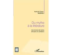 Du mythe à la littérature Une lecture de textes africains et caribéens - Claver Kahiudi Mabana - L'harmattan - broché - Essai