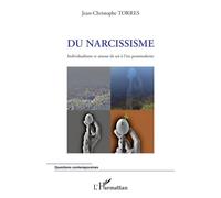 Du narcissisme Individualisme et amour de soi à l'ère postmoderne - Jean-Christophe Torres - L'harmattan - broché - Essai