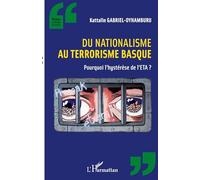 Du Nationalisme Au Terrorisme Basque - Pourquoi L'hystérèse De L'eta ?