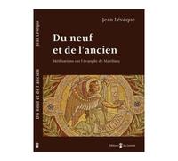 Du neuf et de l'ancien Médiations sur l'évangile de Matthieu - Jean Lévêque - Du Carmel Eds - broché - Essai