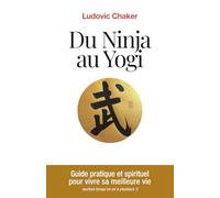 Du Ninja au Yogi: Guide pratique et spirituel pour vivre sa meilleure vie (surtout lorsqu'on en a plusieurs!)