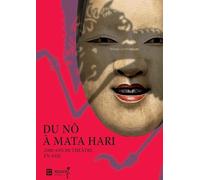 Du Nô à Mata Hari : 2000 ans de théâtre en Asie – RMN