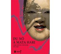 Du Nô à Mata Hari 2000 ans de théâtre en Asie - Aurélie Samuel - Art Lys Eds - broché - Etude